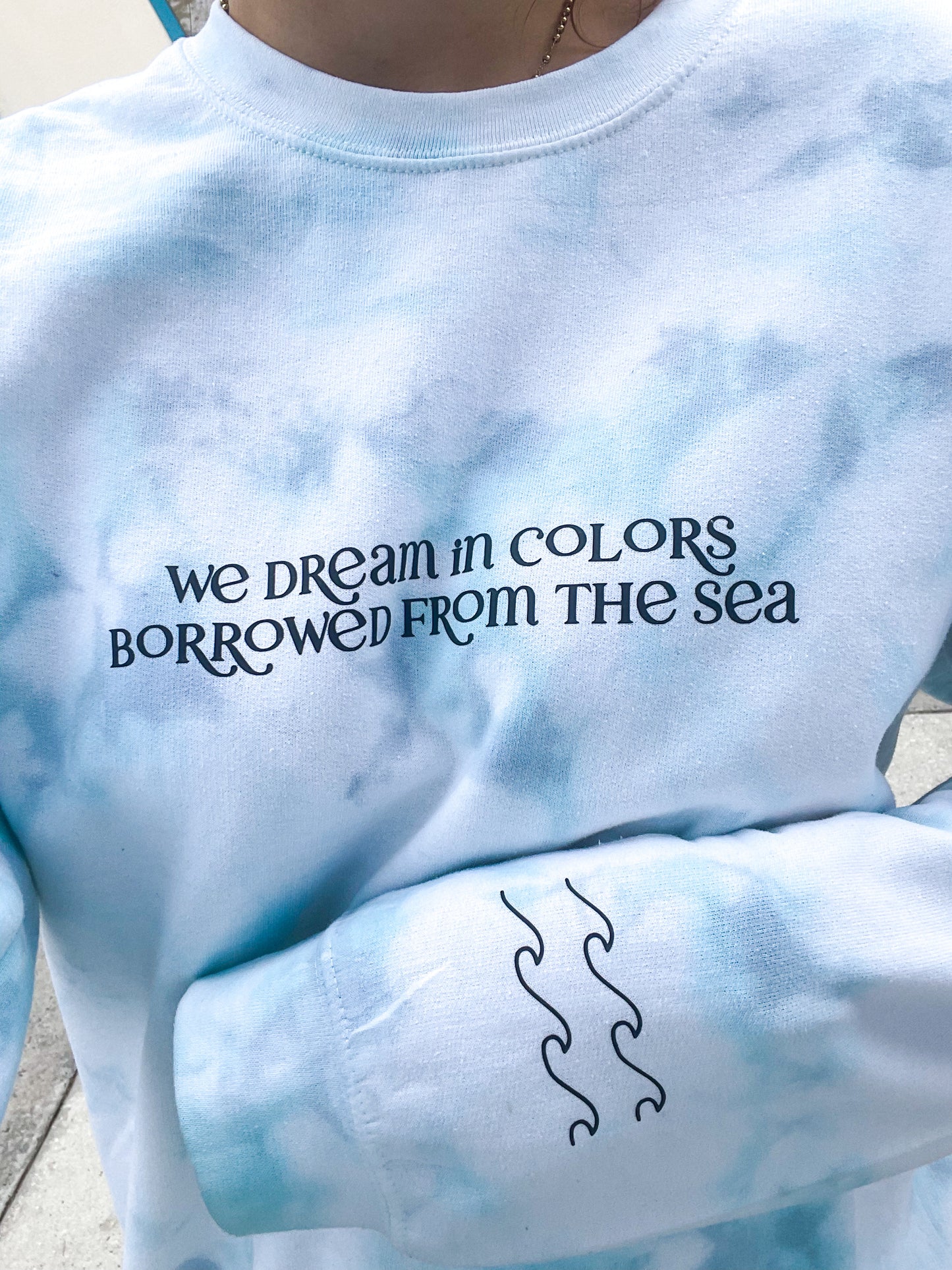 We Dream In Colors Borrowed From The Sea Tie Dye Sweatshirt