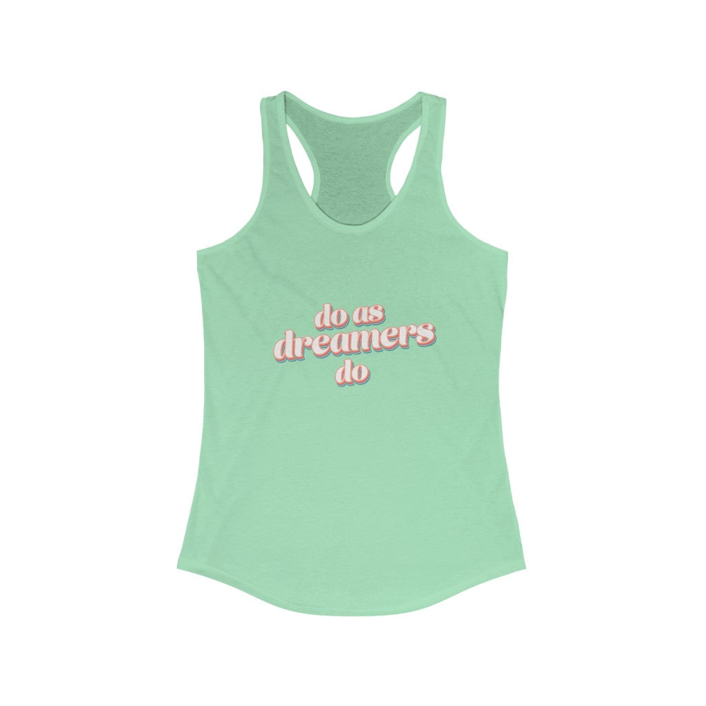 Do as dreamers do Ideal Racerback Tank Top