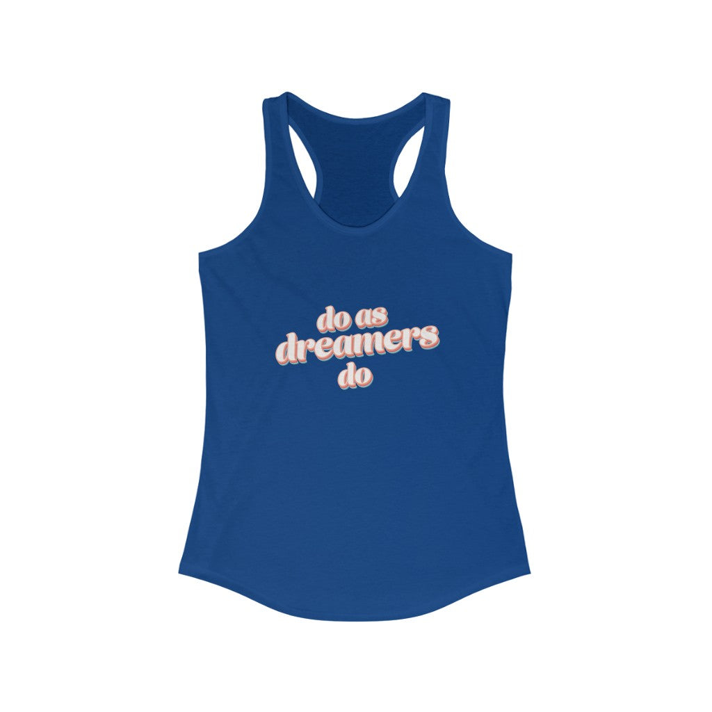 Do as dreamers do Ideal Racerback Tank Top