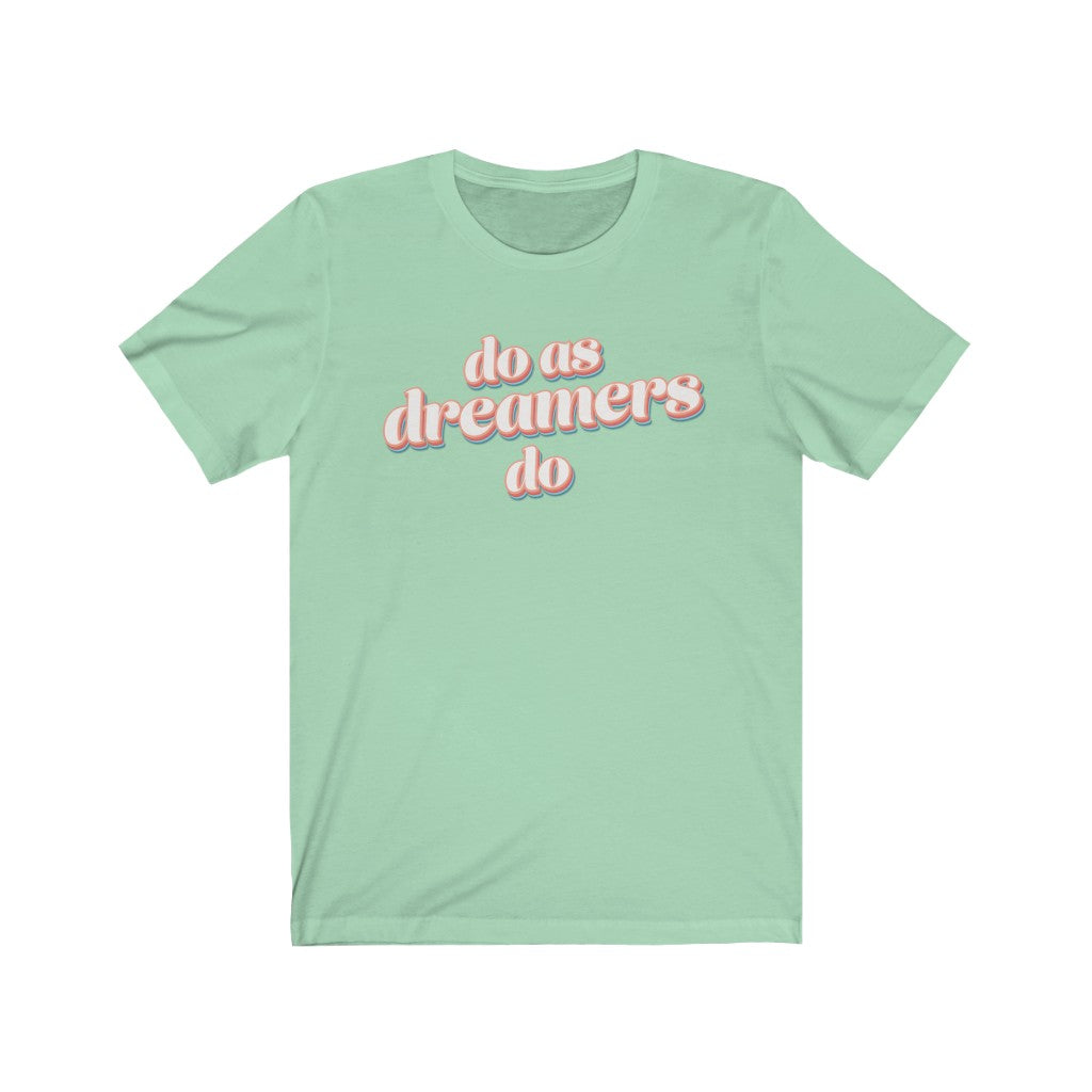 Do as dreamers do Shirt - The Bold Designer