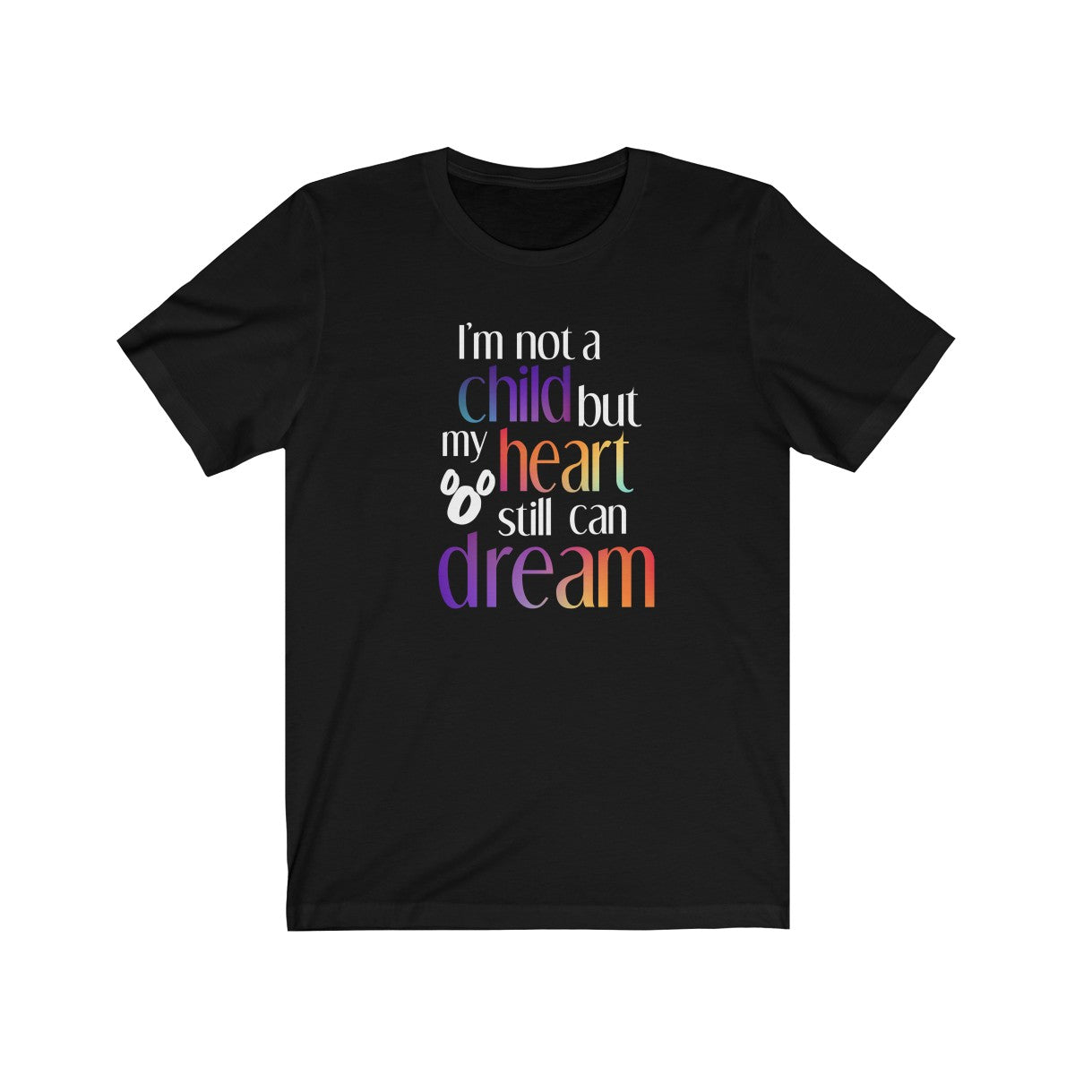 I'm not a child but my heart still can dream Shirt - The Bold Designer
