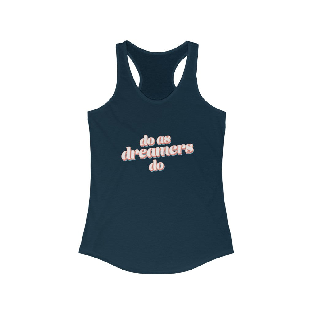 Do as dreamers do Ideal Racerback Tank Top
