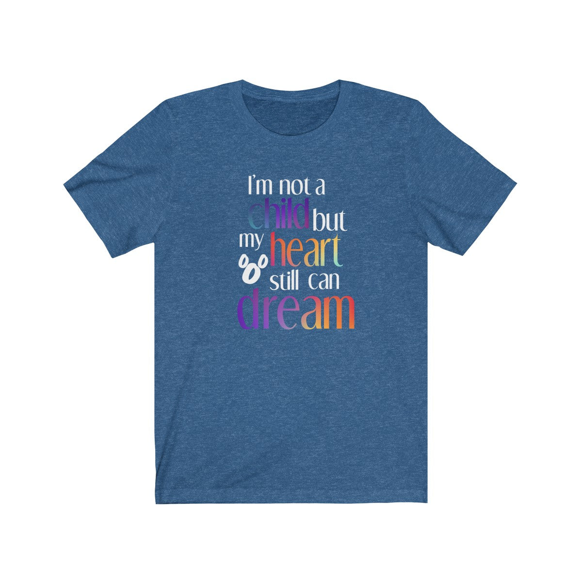 I'm not a child but my heart still can dream Shirt - The Bold Designer