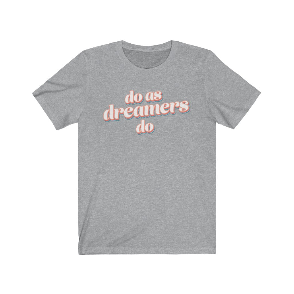 Do as dreamers do Shirt - The Bold Designer