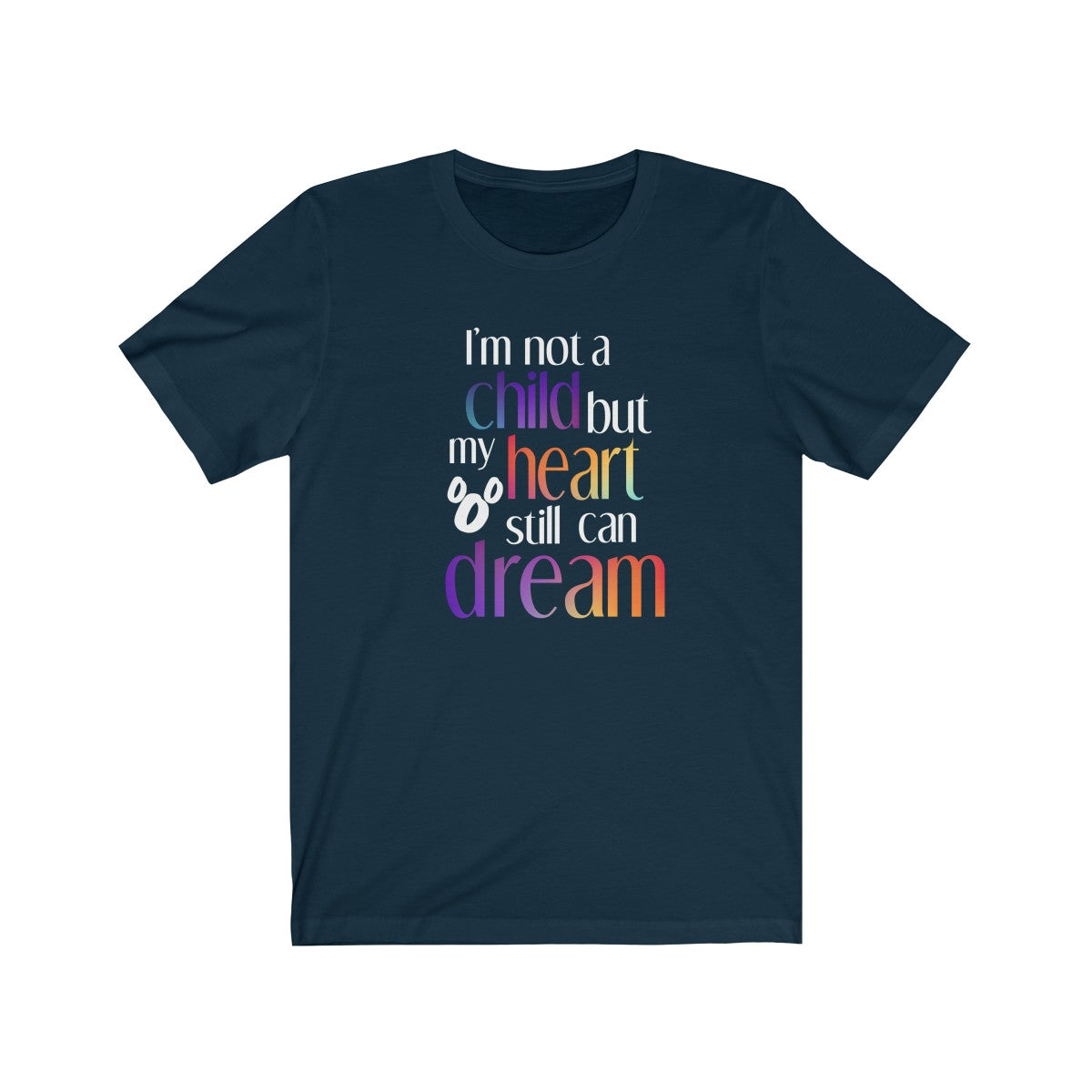 I'm not a child but my heart still can dream Shirt - The Bold Designer