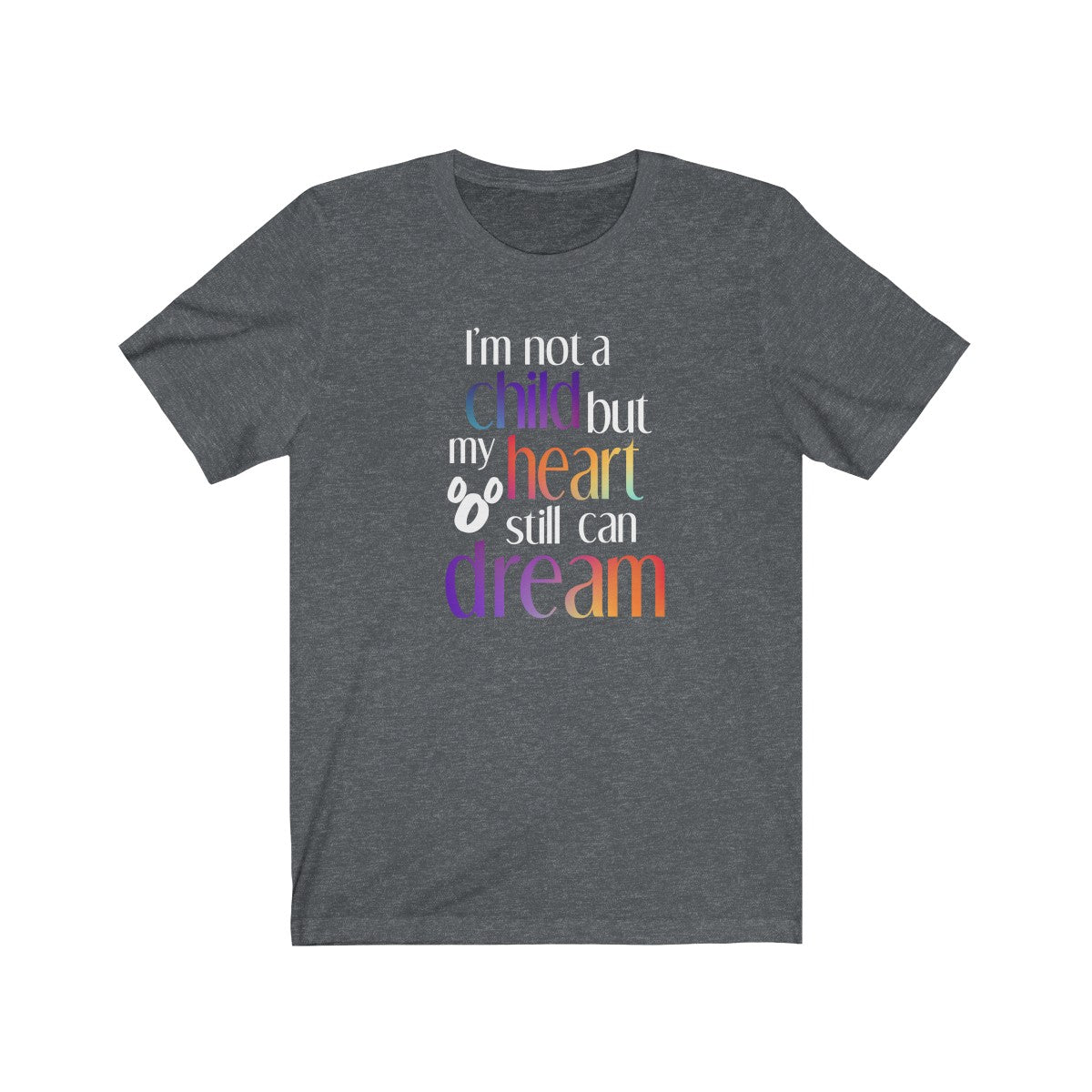 I'm not a child but my heart still can dream Shirt - The Bold Designer