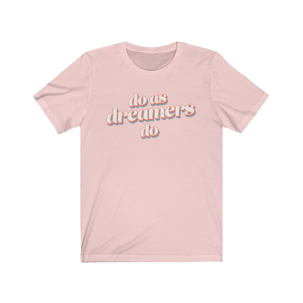 Do as dreamers do Shirt - The Bold Designer