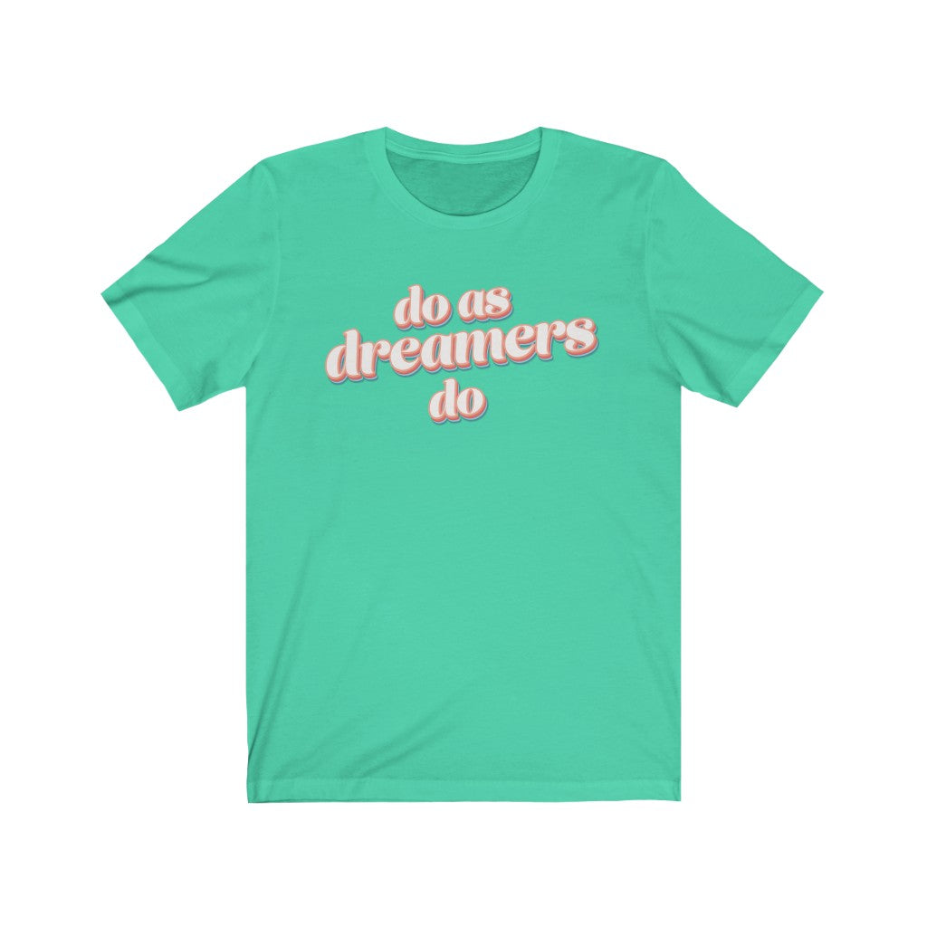 Do as dreamers do Shirt - The Bold Designer