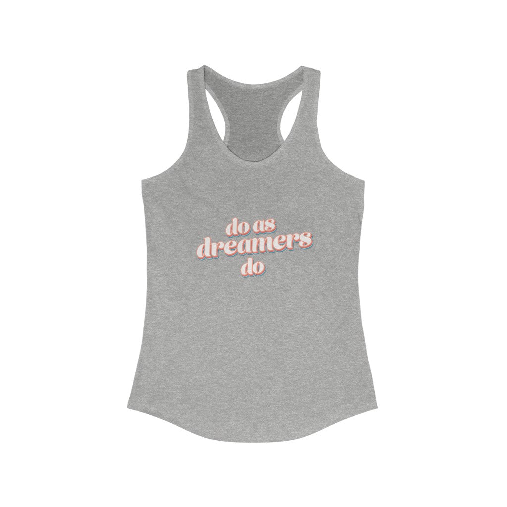 Do as dreamers do Ideal Racerback Tank Top