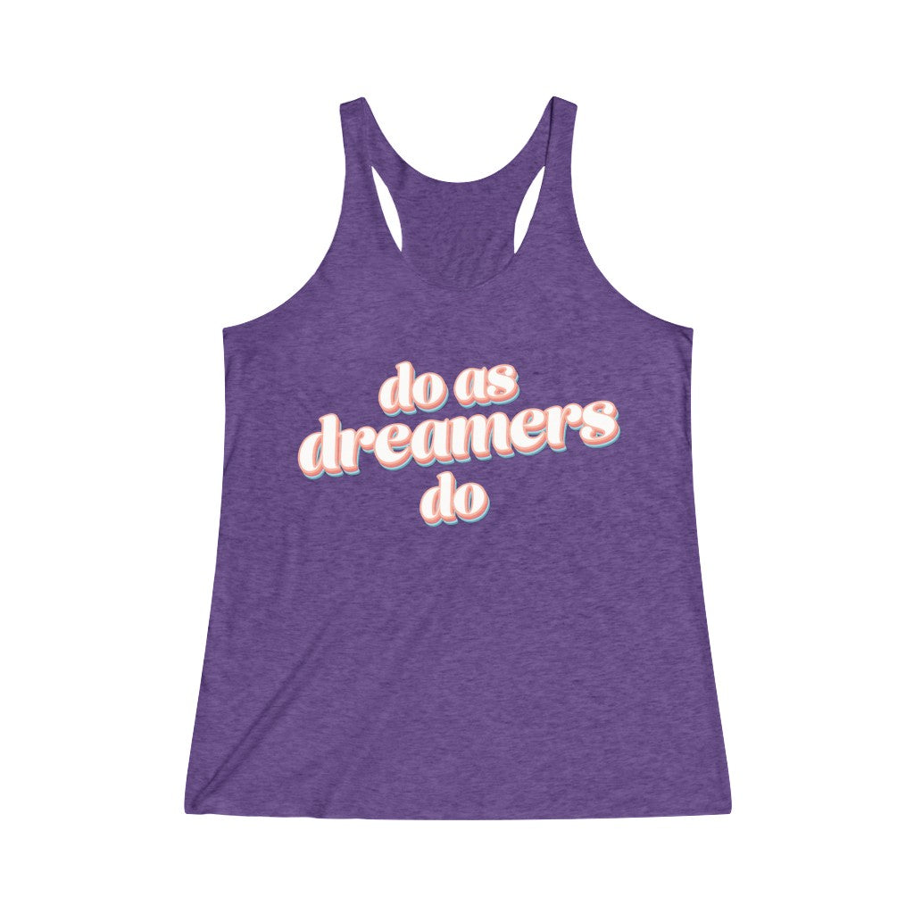Do as dreamers do Tri-Blend Racerback Tank Top