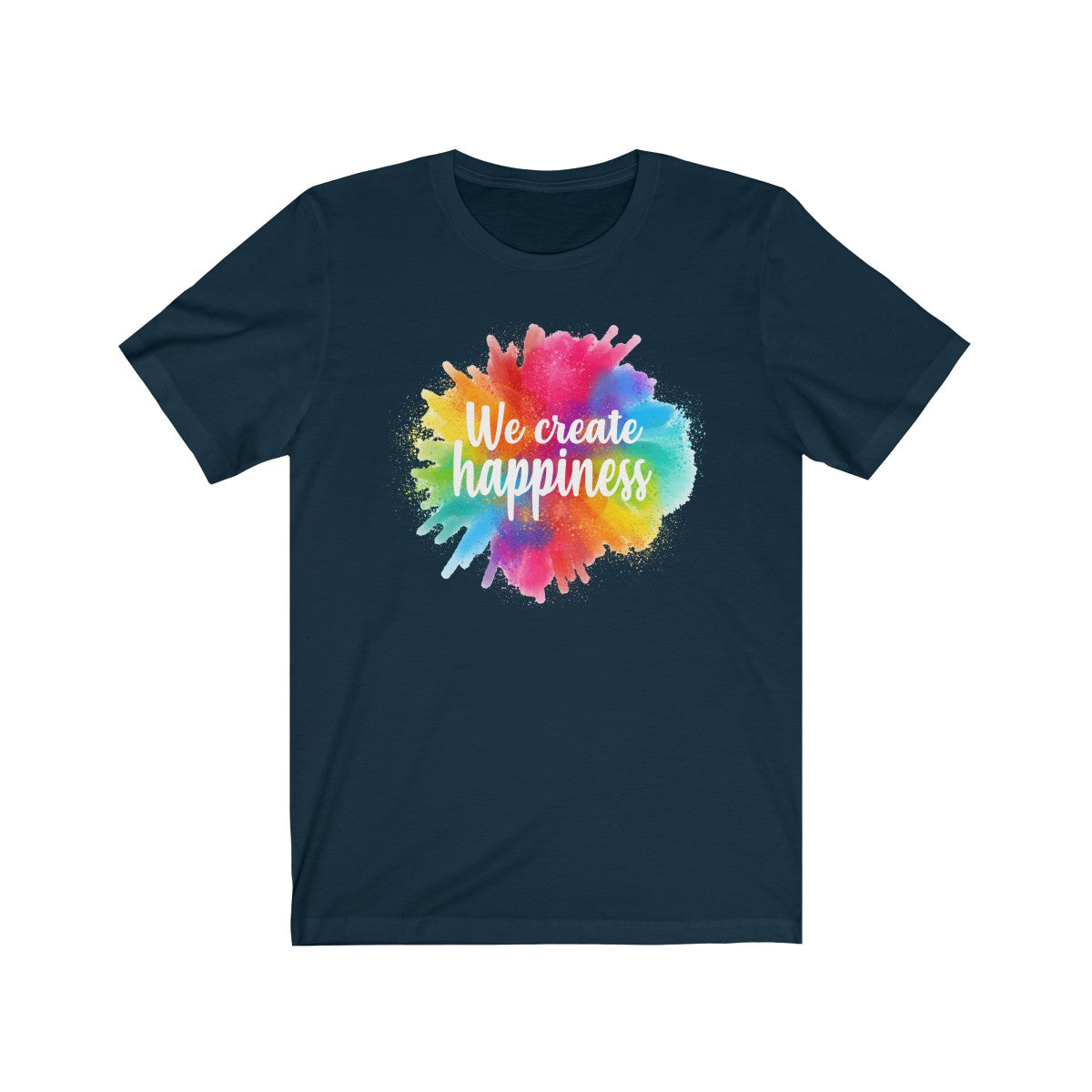 We create happiness Shirt