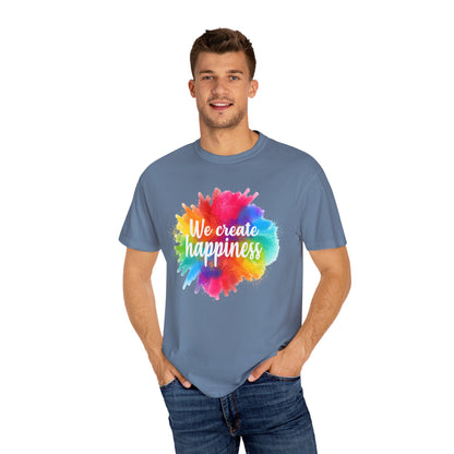 We Create Happiness Festival of The Art Unisex Garment-Dyed T-shirt - The Bold Designer