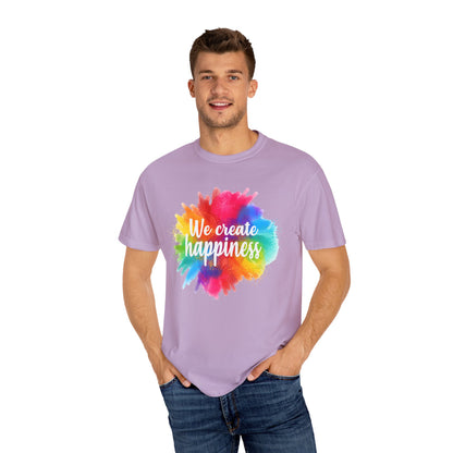 We Create Happiness Festival of The Art Unisex Garment-Dyed T-shirt - The Bold Designer