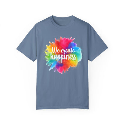 We Create Happiness Festival of The Art Unisex Garment-Dyed T-shirt 