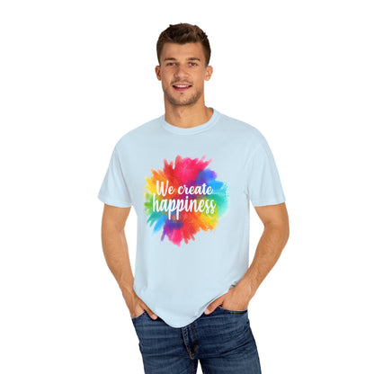 We Create Happiness Festival of The Art Unisex Garment-Dyed T-shirt 
