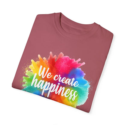 We Create Happiness Festival of The Art Unisex Garment-Dyed T-shirt - The Bold Designer