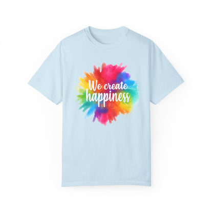 We Create Happiness Festival of The Art Unisex Garment-Dyed T-shirt 