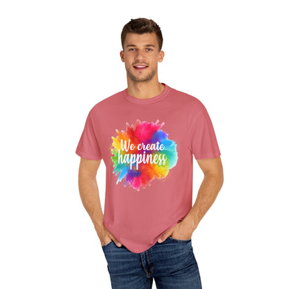We Create Happiness Festival of The Art Unisex Garment-Dyed T-shirt - The Bold Designer