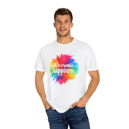 We Create Happiness Festival of The Art Unisex Garment-Dyed T-shirt 