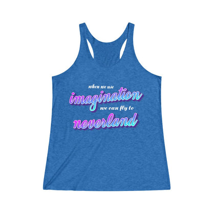 When we use imagination, we can fly to neverland Tri-Blend Racerback Tank 