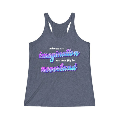 When we use imagination, we can fly to neverland Tri-Blend Racerback Tank 
