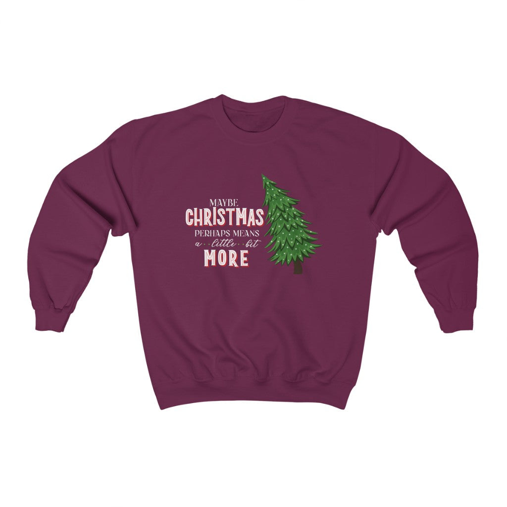 Maybe Christmas Perhaps Means A Little Bit More Christmas Crewneck Sweatshirt