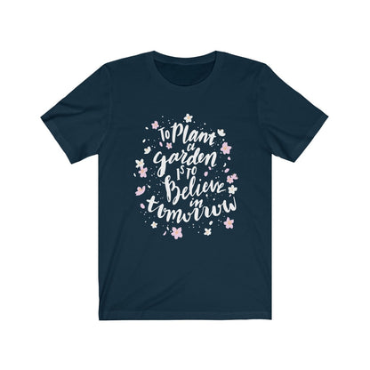 To plant a garden is to believe in tomorrow Shirt - The Bold Designer