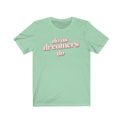 Do as dreamers do Shirt - The Bold Designer
