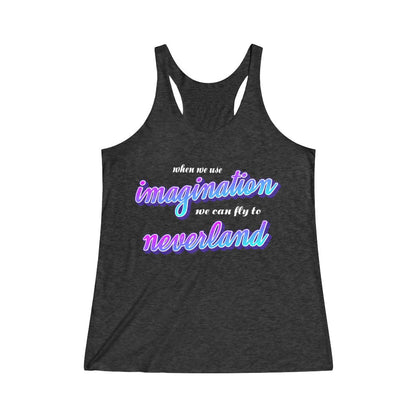 When we use imagination, we can fly to neverland Tri-Blend Racerback Tank 