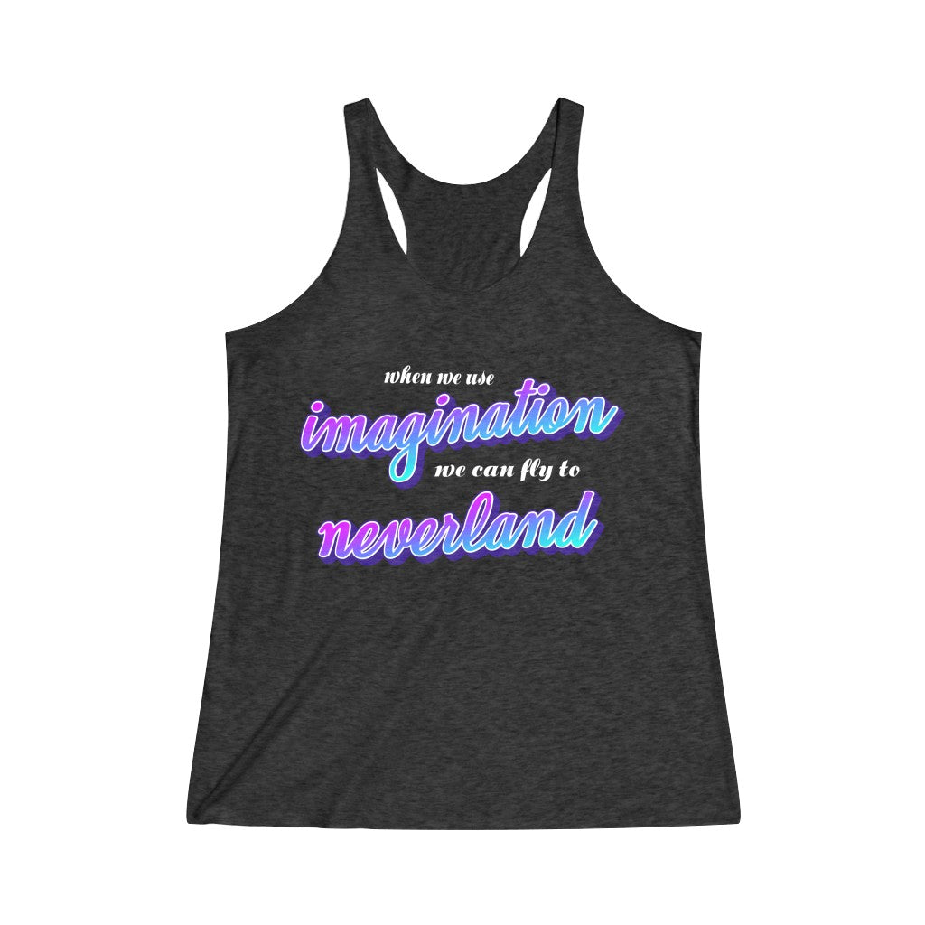 When we use imagination, we can fly to neverland Tri-Blend Racerback Tank