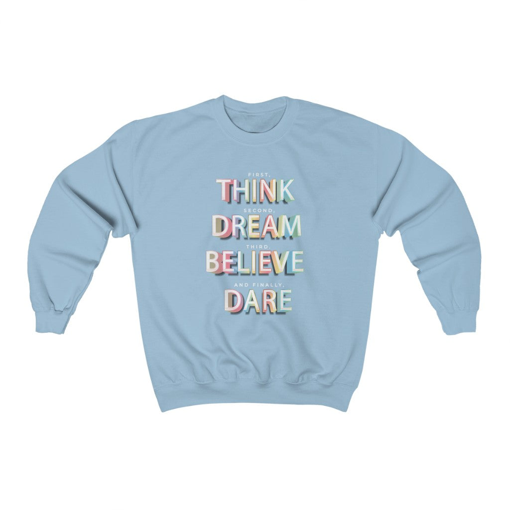 First, THINK.  Second, DREAM.  Third, BELIEVE.  and finally, DARE Heavy Blend™ Crewneck Sweatshirt - The Bold Designer