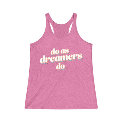 Do as dreamers do Tri-Blend Racerback Tank Top 