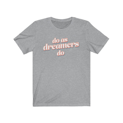 Do as dreamers do Shirt - The Bold Designer