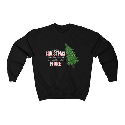 Maybe Christmas Perhaps Means A Little Bit More Christmas Crewneck Sweatshirt 