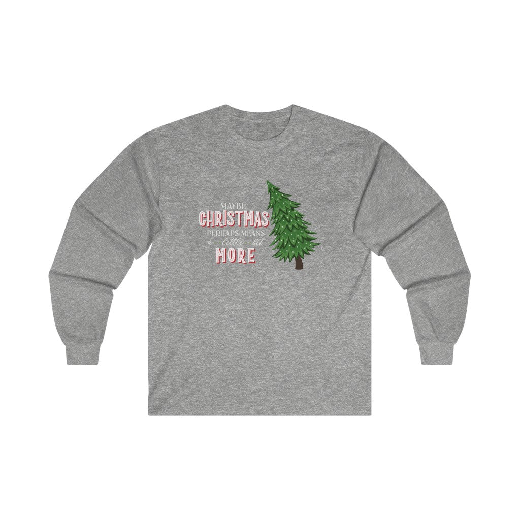 Grinchmas Maybe Christmas Perhaps Means a Little Bit More Grinch Christmas Long Sleeve Tee