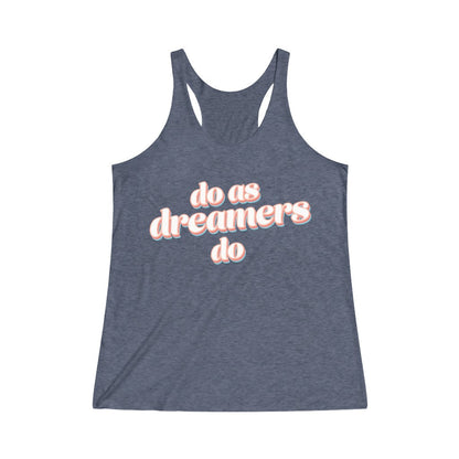 Do as dreamers do Tri-Blend Racerback Tank Top 