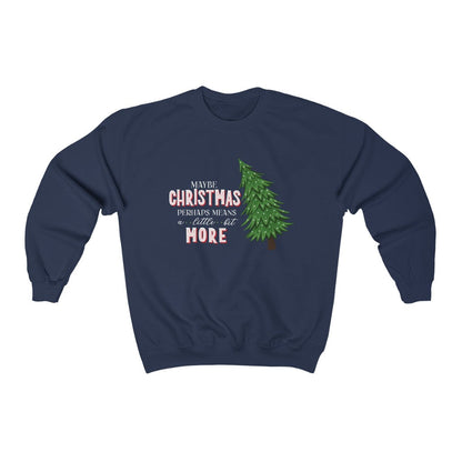 Maybe Christmas Perhaps Means A Little Bit More Christmas Crewneck Sweatshirt 
