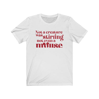 Not A Creature Was Stirring Not Even A Mouse Shirt 