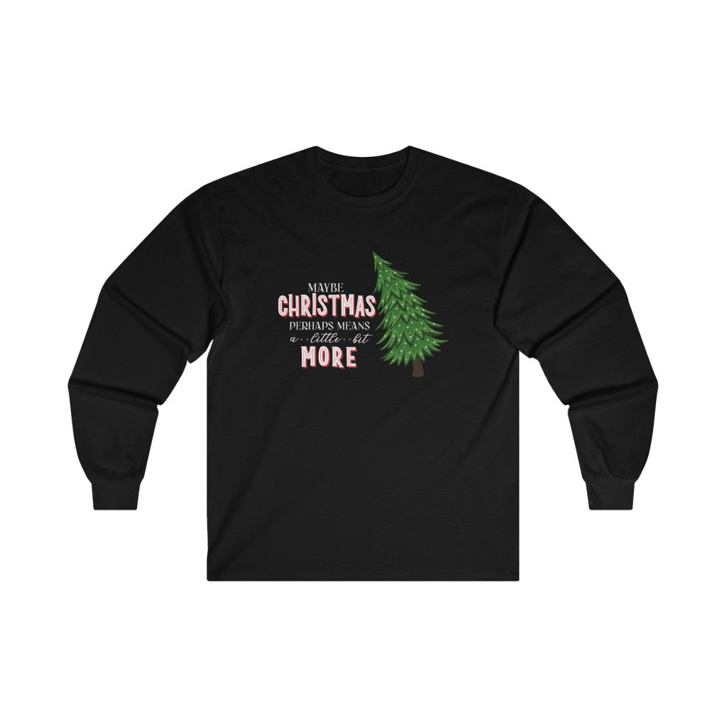 Grinchmas Maybe Christmas Perhaps Means a Little Bit More Grinch Christmas Long Sleeve Tee