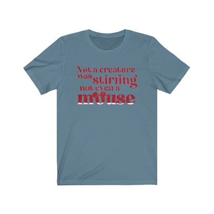 Not A Creature Was Stirring Not Even A Mouse Shirt 