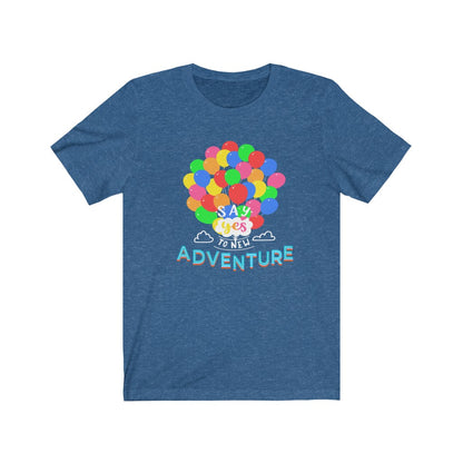 Say Yes to new adventures Up Shirt - The Bold Designer