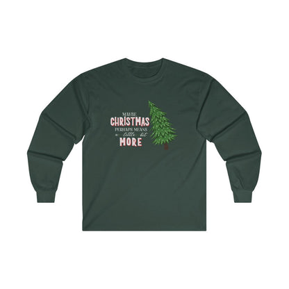 Grinchmas Maybe Christmas Perhaps Means a Little Bit More Grinch Christmas Long Sleeve Tee 
