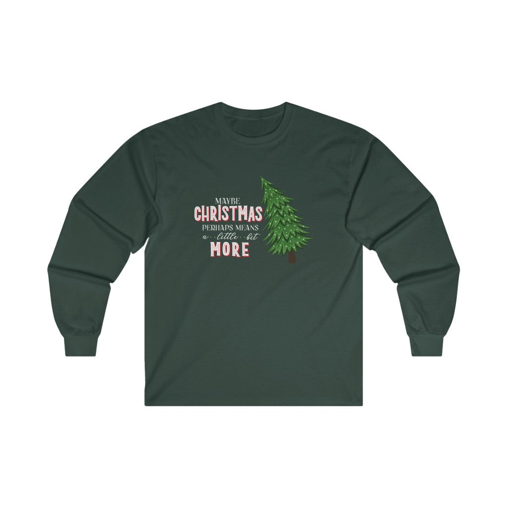 Grinchmas Maybe Christmas Perhaps Means a Little Bit More Grinch Christmas Long Sleeve Tee