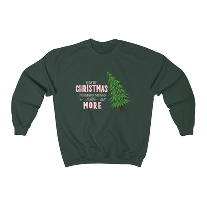Maybe Christmas Perhaps Means A Little Bit More Christmas Crewneck Sweatshirt 
