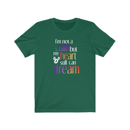 I'm not a child but my heart still can dream Shirt - The Bold Designer
