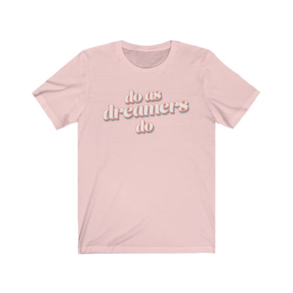 Do as dreamers do Shirt - The Bold Designer