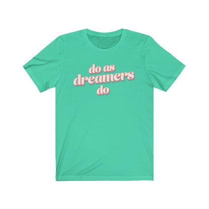 Do as dreamers do Shirt - The Bold Designer