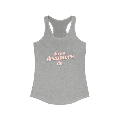 Do as dreamers do Ideal Racerback Tank Top 