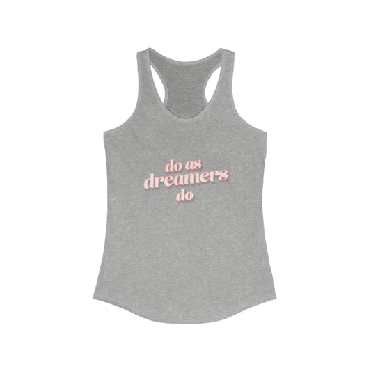 Do as dreamers do Ideal Racerback Tank Top
