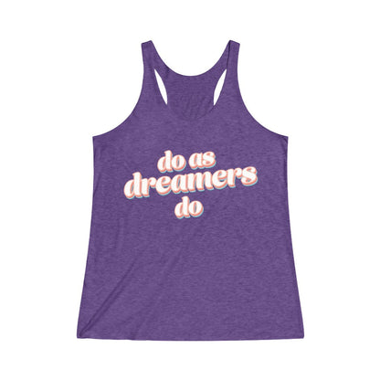 Do as dreamers do Tri-Blend Racerback Tank Top 